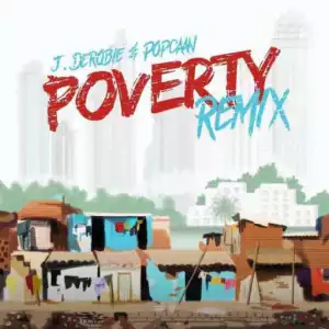 J.Derobie - Poverty (Remix) Ft. Popcaan